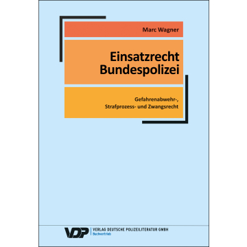 Einsatzrecht Bundespolizei Gefahrenabwehr-, Strafverfolgungs- und Zwangsrecht